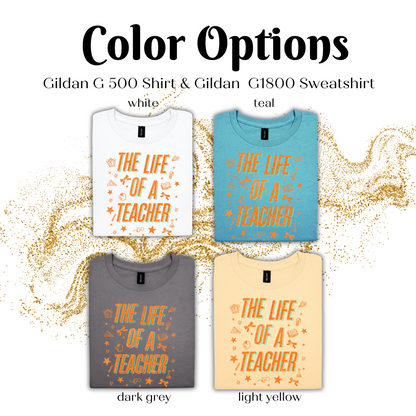 Color options for a Gildan G 500 Shirt and Gildan G1800 Sweatshirt, featuring four different designs with the text "THE LIFE OF A TEACHER" printed on them.